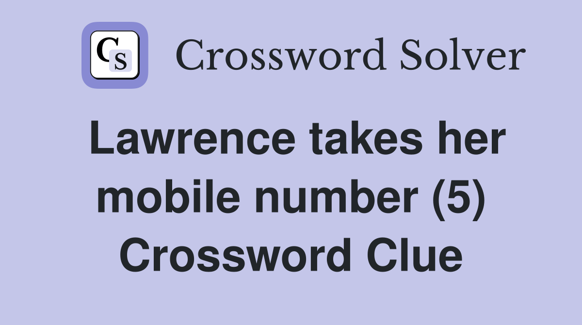 Lawrence takes her mobile number (5) Crossword Clue