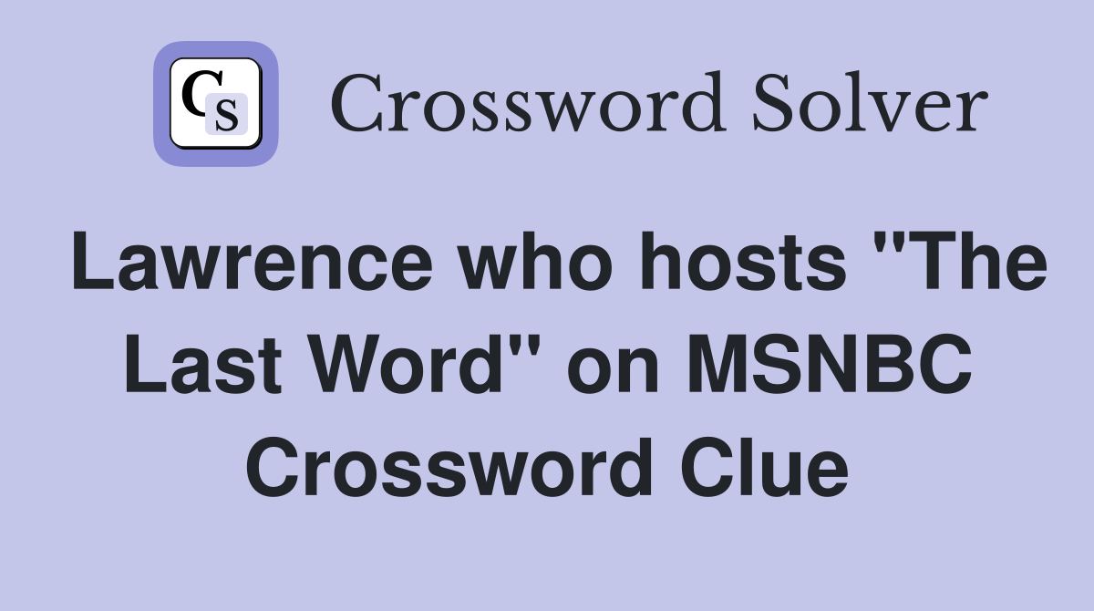 Lawrence who hosts "The Last Word" on MSNBC Crossword Clue