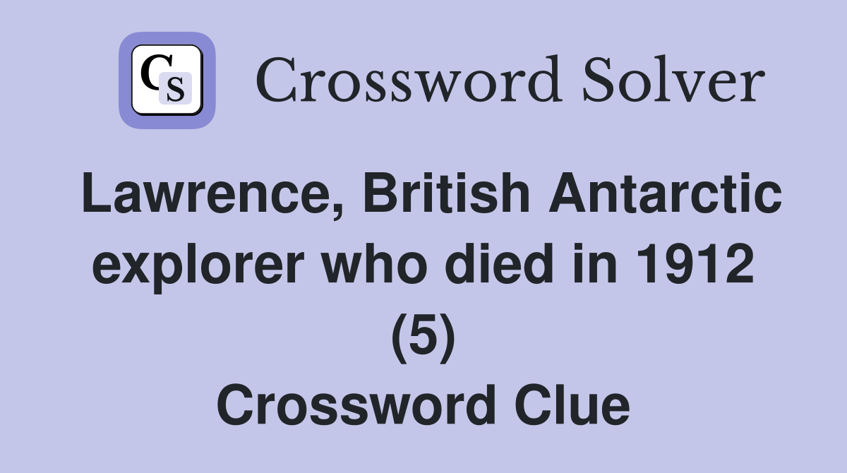 Lawrence, British Antarctic explorer who died in 1912 (5) Crossword Clue