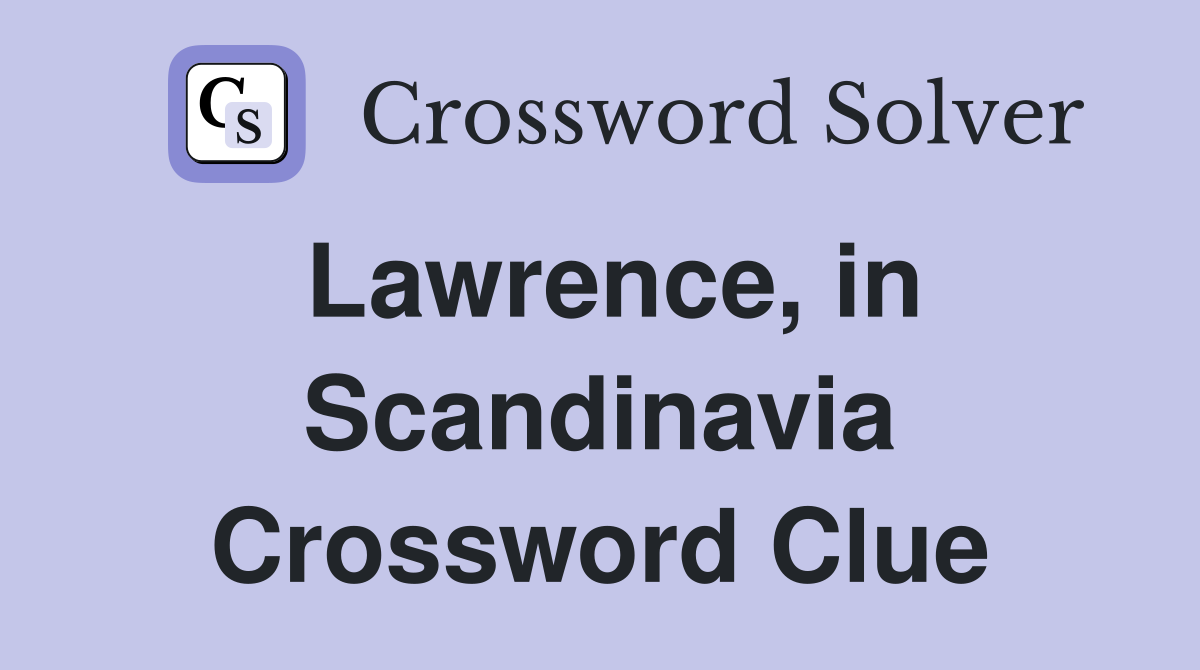 Lawrence, in Scandinavia Crossword Clue