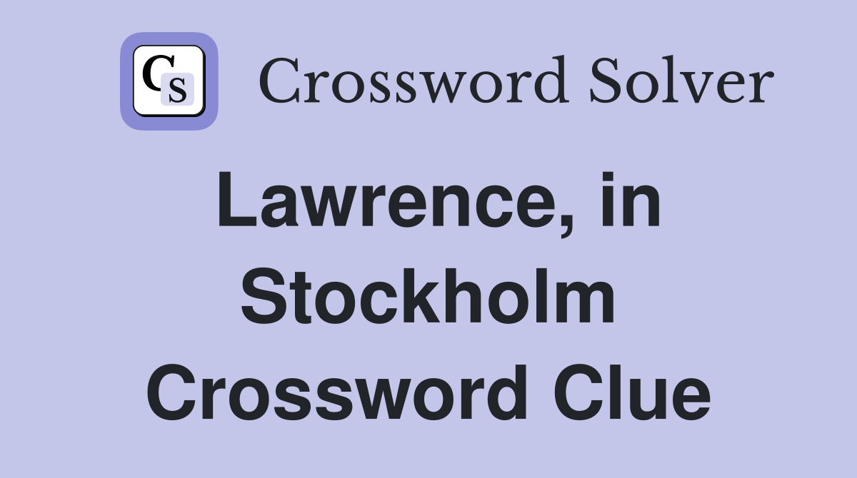 Lawrence, in Stockholm Crossword Clue