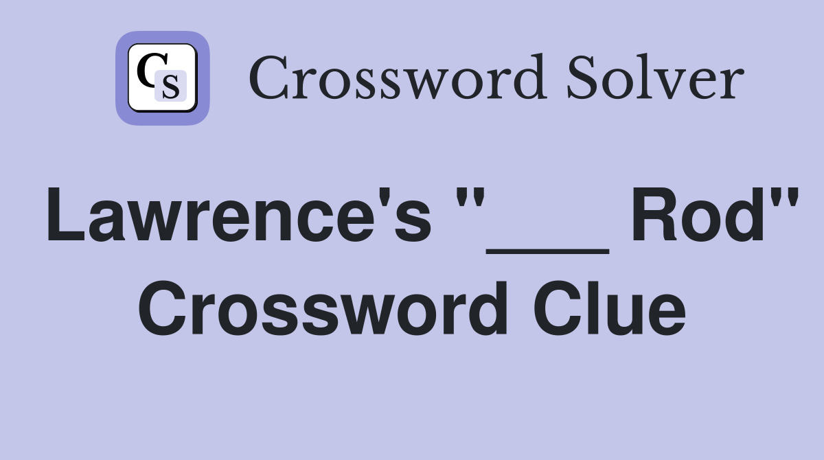 Lawrence's "___ Rod" Crossword Clue