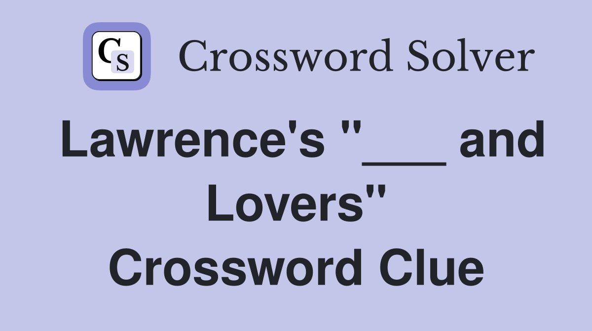Lawrence's "___ and Lovers" Crossword Clue