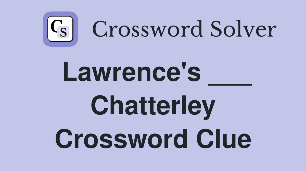 Lawrence's ___ Chatterley Crossword Clue