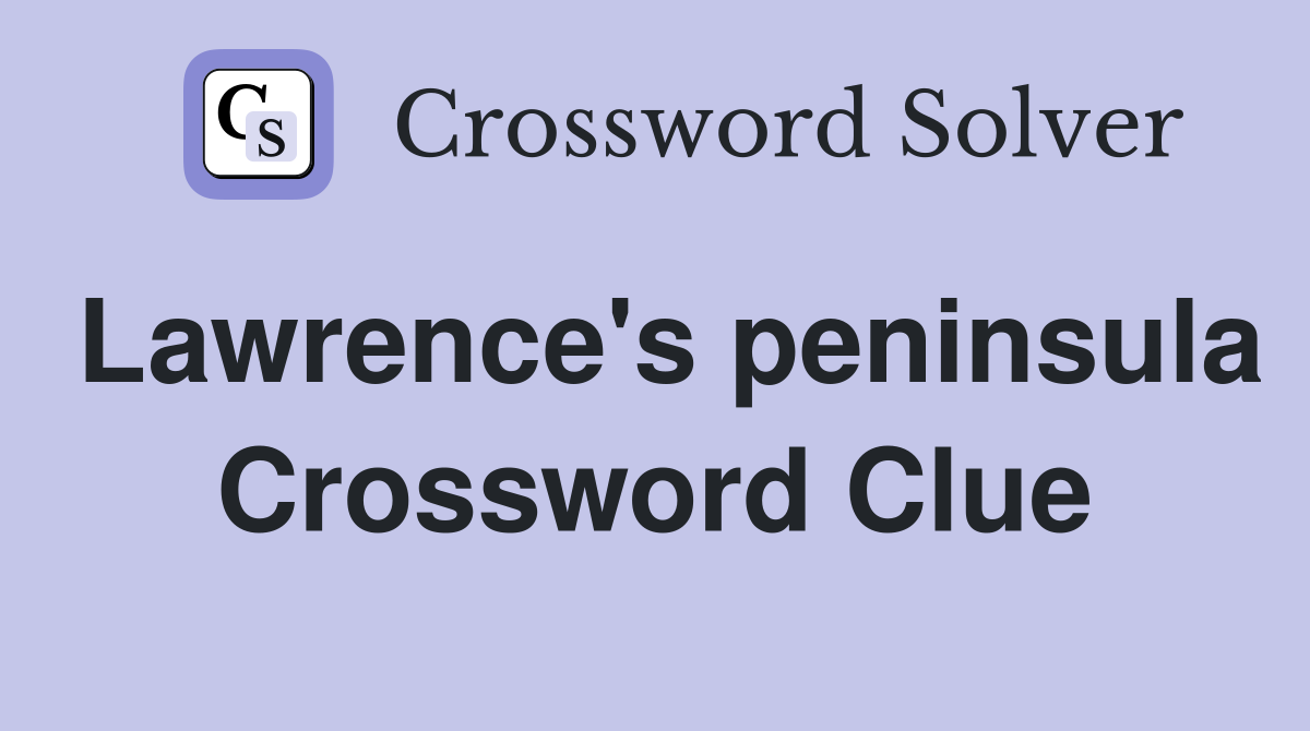 Lawrence's peninsula Crossword Clue