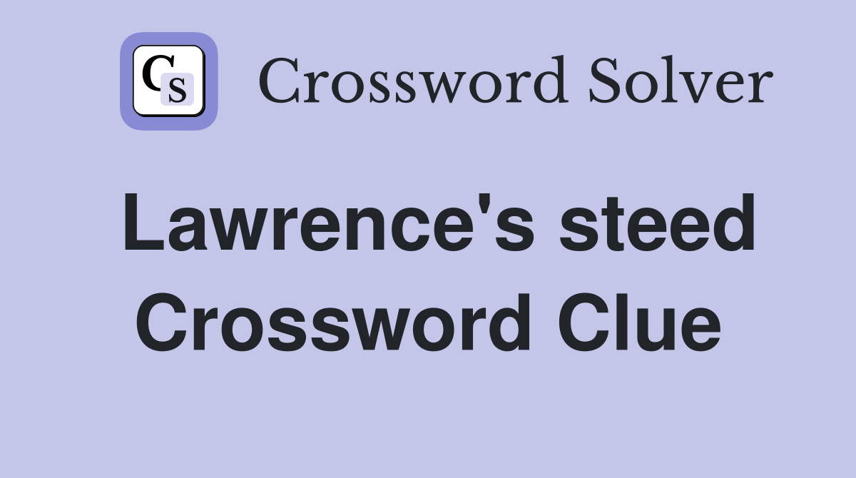 Lawrence's steed Crossword Clue