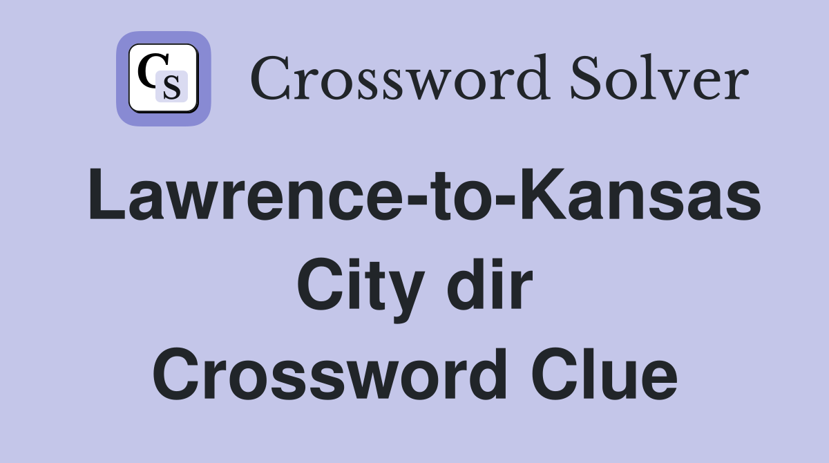 Lawrence-to-Kansas City dir Crossword Clue