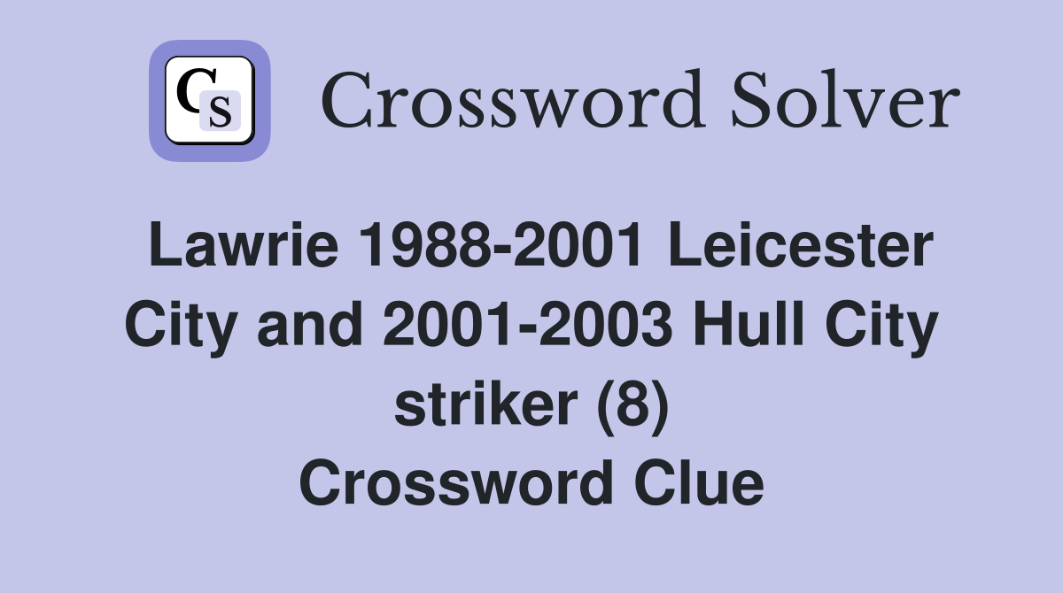 Lawrie 1988-2001 Leicester City and 2001-2003 Hull City striker (8) Crossword Clue