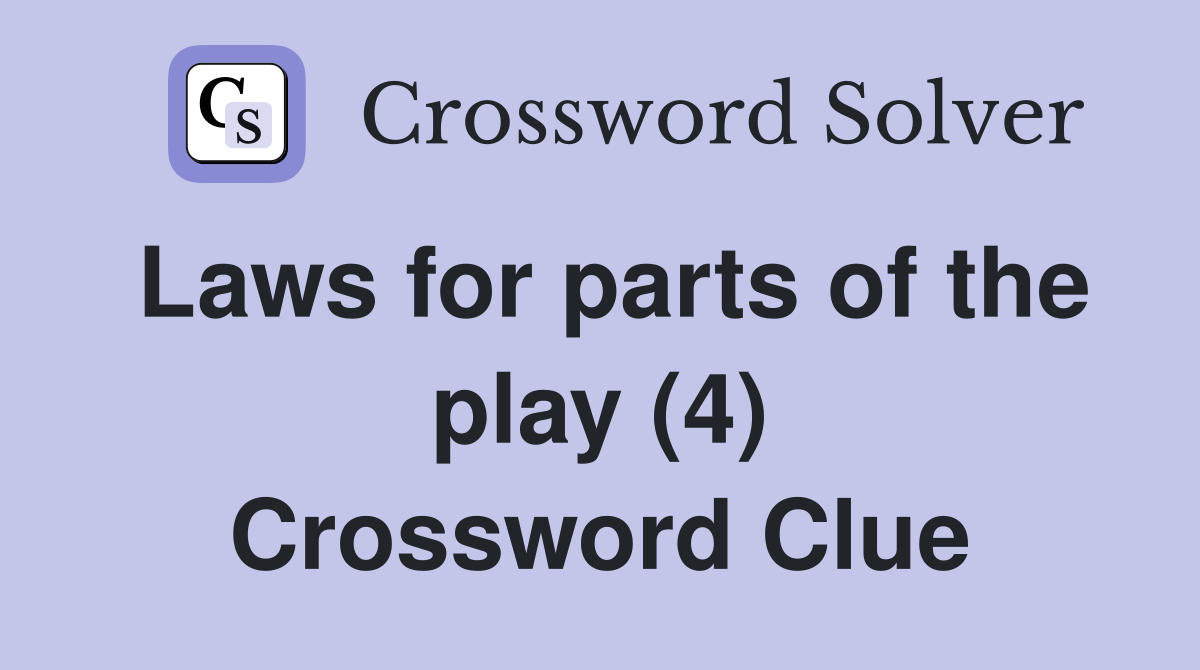 Laws for parts of the play (4) Crossword Clue