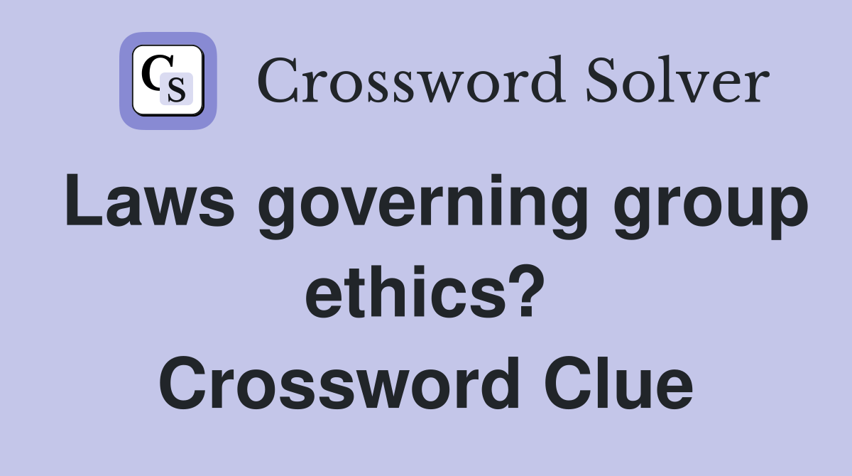 Laws governing group ethics? Crossword Clue