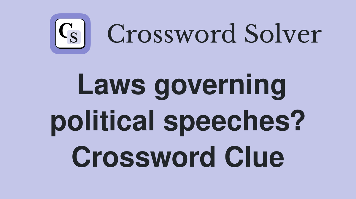Laws governing political speeches? Crossword Clue