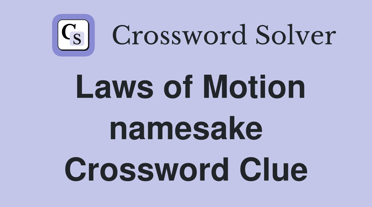 Laws of Motion namesake Crossword Clue