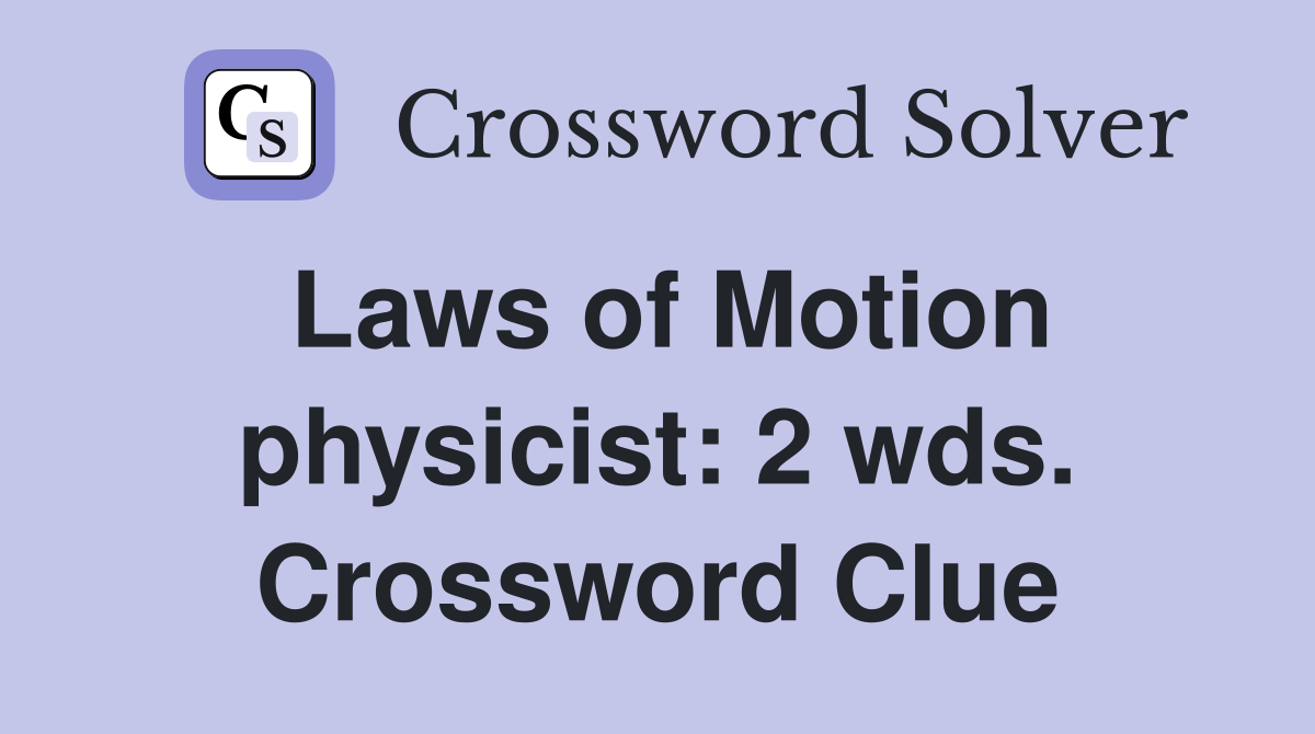 Laws of Motion physicist: 2 wds. Crossword Clue