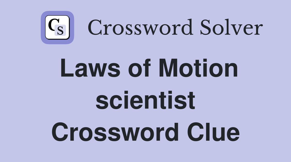 Laws of Motion scientist Crossword Clue