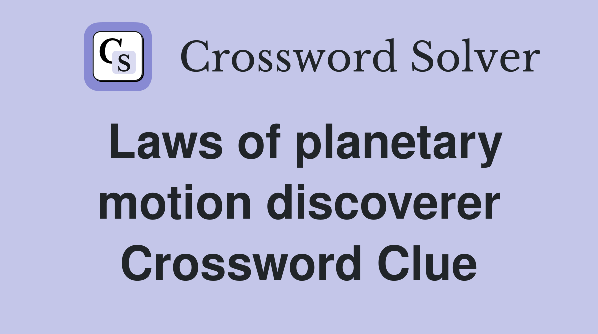 Laws of planetary motion discoverer Crossword Clue