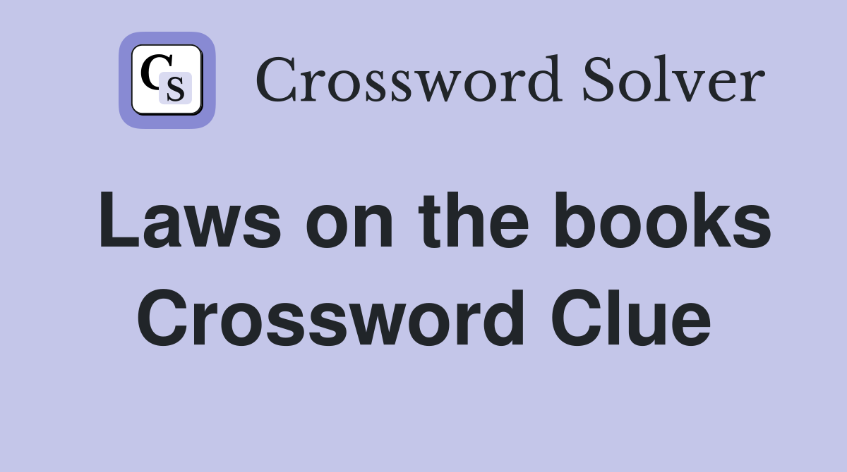 Laws on the books Crossword Clue