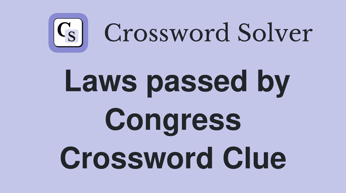 Laws passed by Congress Crossword Clue