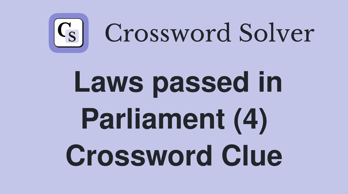 Laws passed in Parliament (4) Crossword Clue