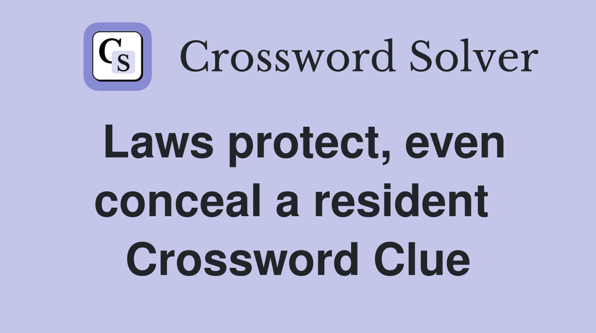 Laws protect, even conceal a resident  Crossword Clue
