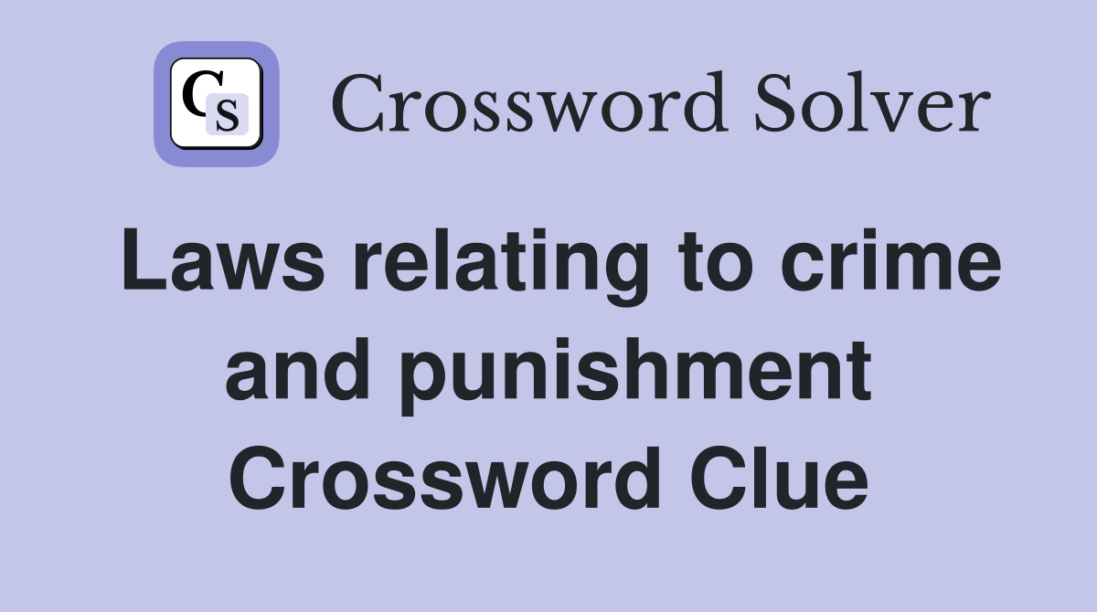Laws relating to crime and punishment Crossword Clue