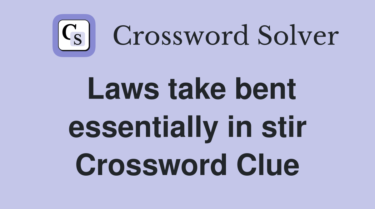 Laws take bent essentially in stir Crossword Clue