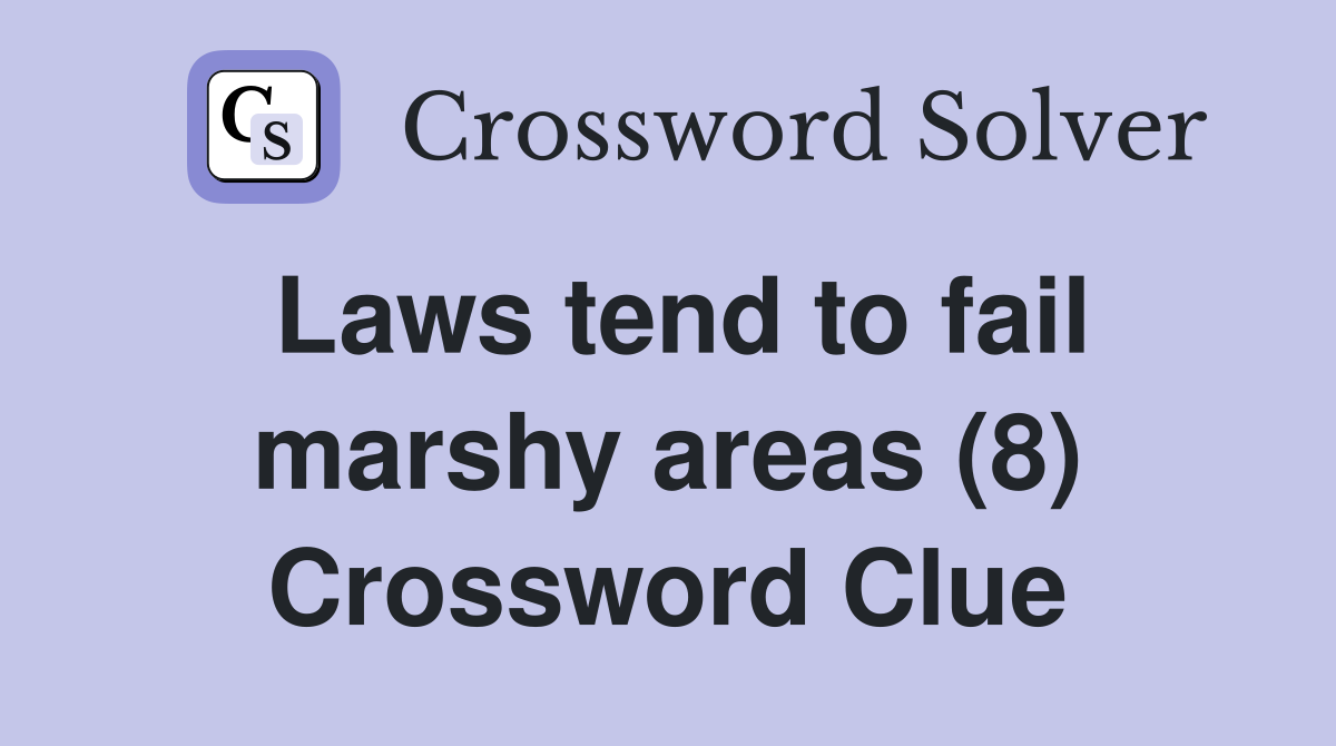 Laws tend to fail marshy areas (8) Crossword Clue
