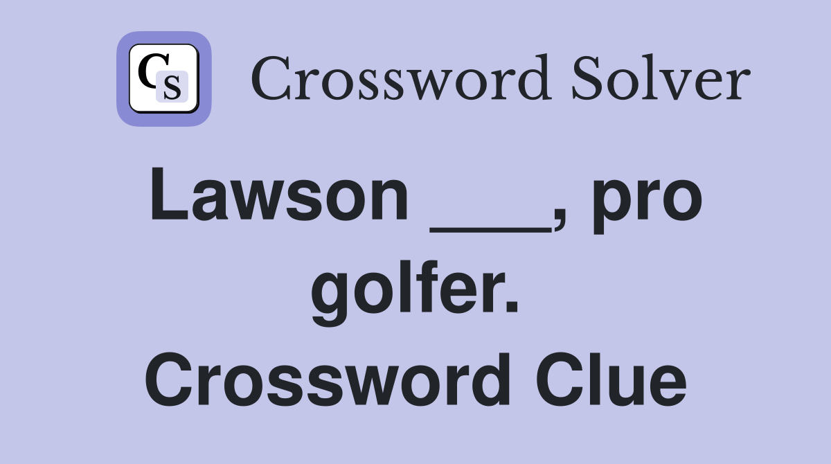Lawson ___, pro golfer. Crossword Clue
