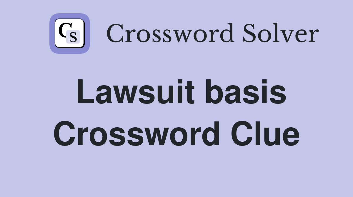 Lawsuit basis Crossword Clue Answers Crossword Solver