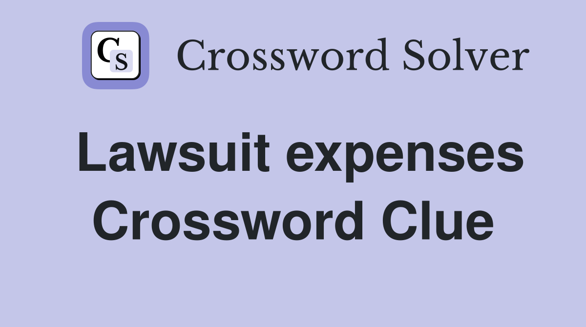 Lawsuit expenses Crossword Clue