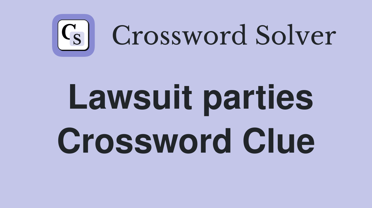 Lawsuit parties Crossword Clue