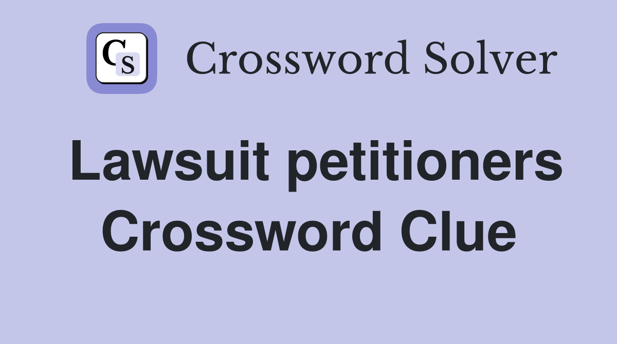 Lawsuit petitioners Crossword Clue