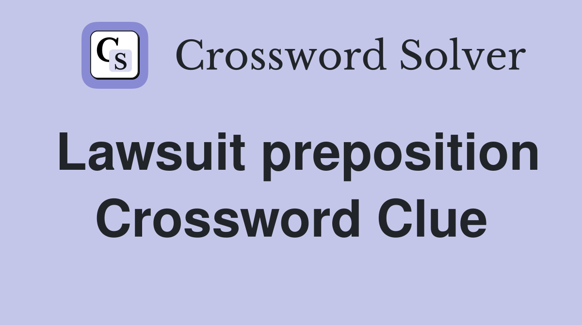 Lawsuit preposition Crossword Clue