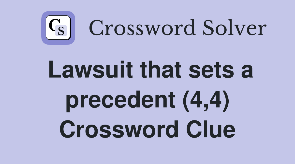 Lawsuit that sets a precedent (4,4) Crossword Clue
