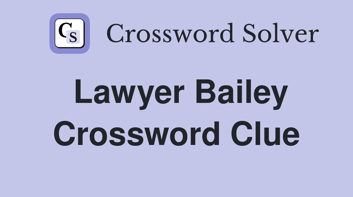 Lawyer Bailey Crossword Clue
