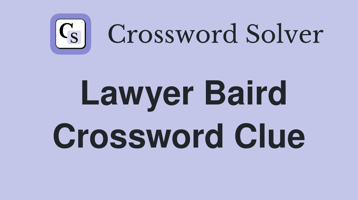 Lawyer Baird Crossword Clue