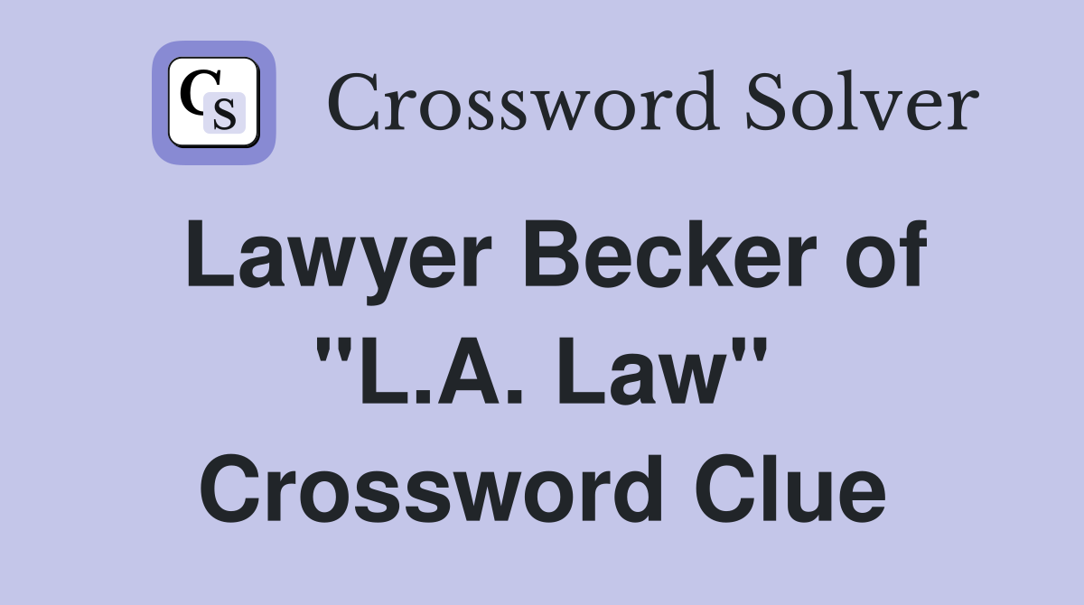 Lawyer Becker of "L.A. Law" Crossword Clue