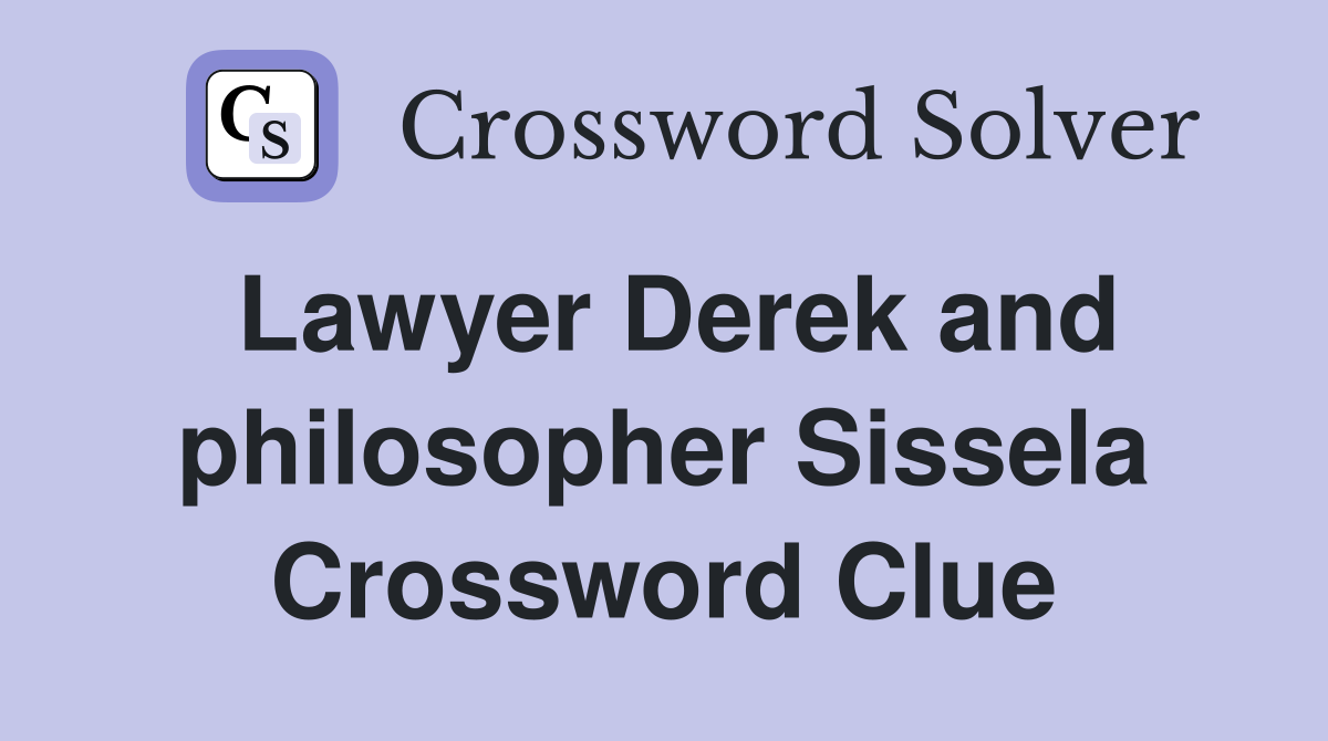 Lawyer Derek and philosopher Sissela Crossword Clue