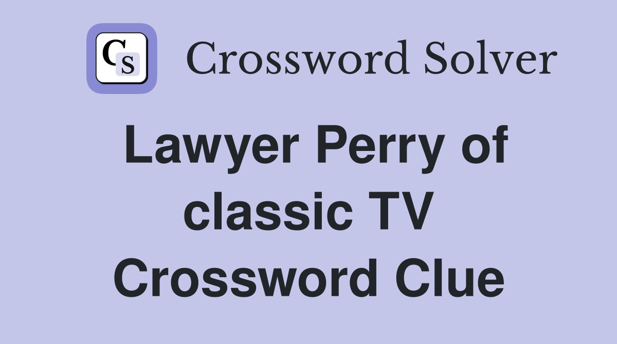 Lawyer Perry of classic TV Crossword Clue