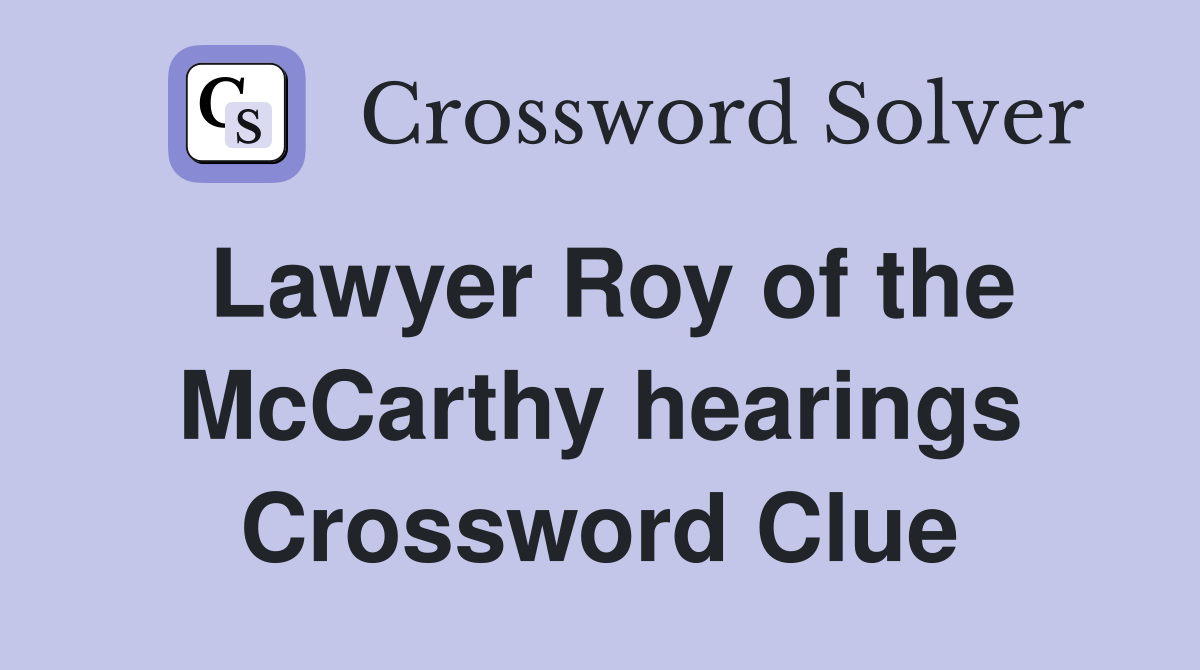 Lawyer Roy of the McCarthy hearings Crossword Clue