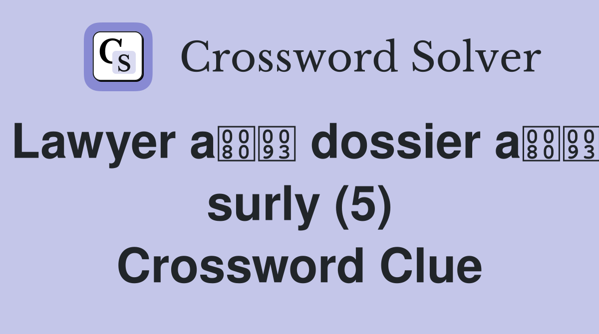 Lawyer a dossier a surly (5) Crossword Clue