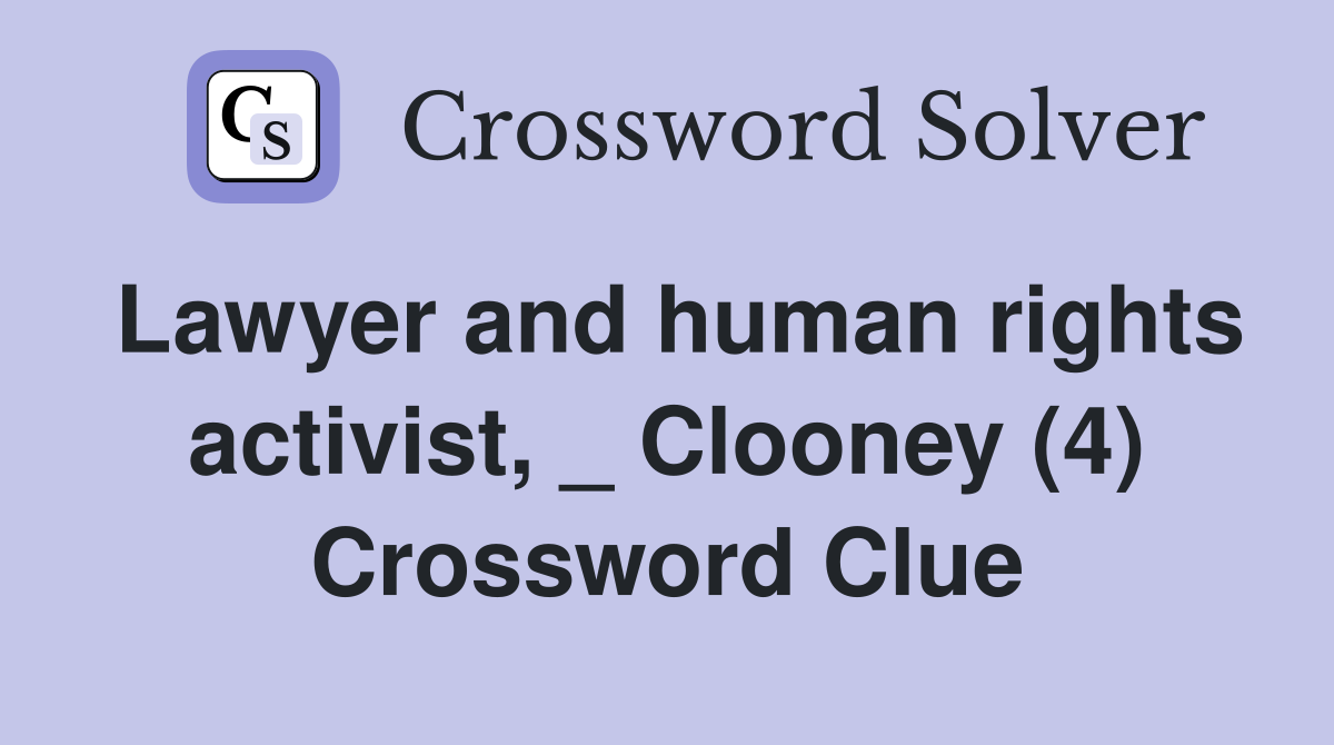 Lawyer and human rights activist, _ Clooney (4) Crossword Clue