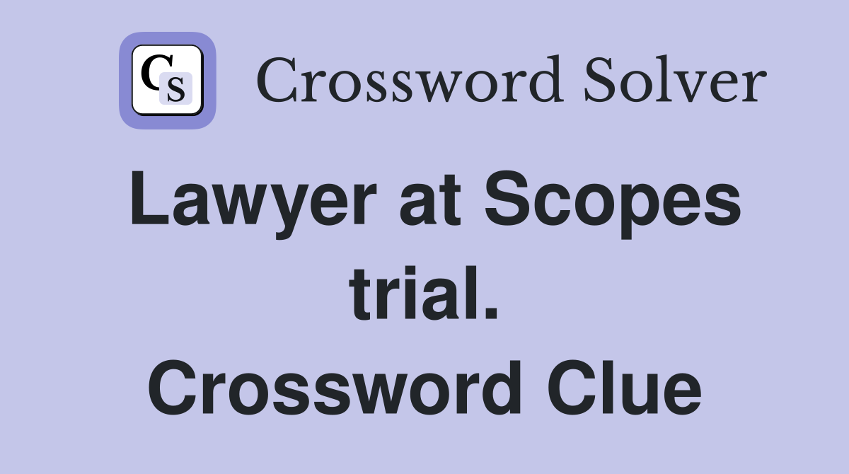 Lawyer at Scopes trial. Crossword Clue