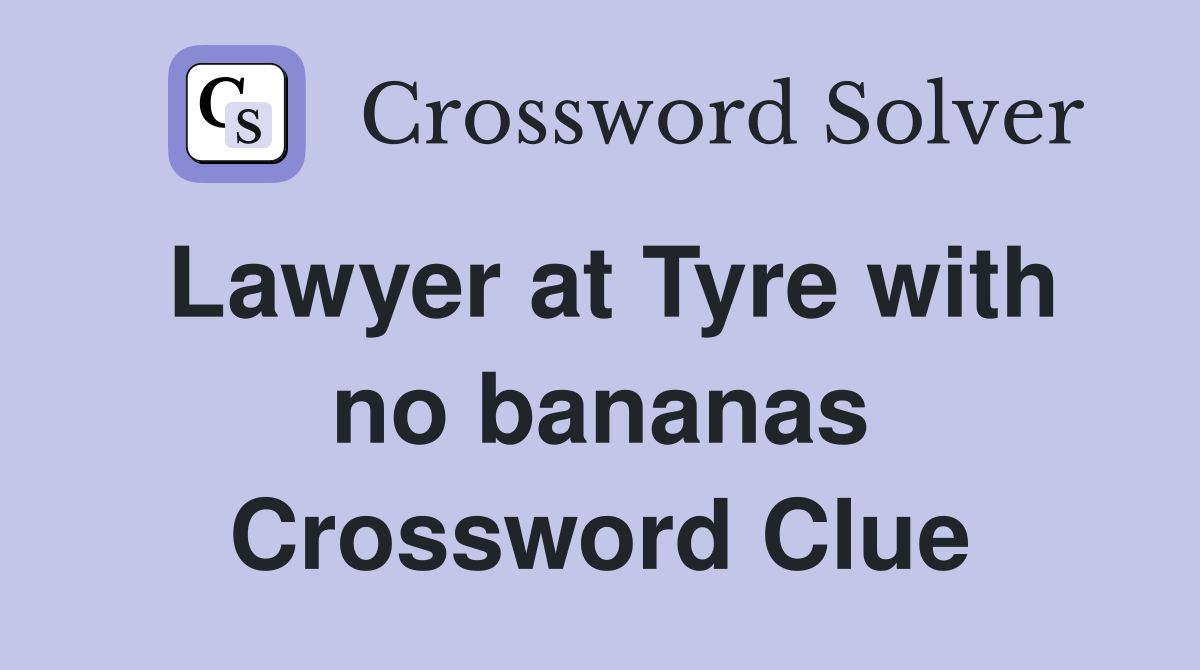 Lawyer at Tyre with no bananas Crossword Clue