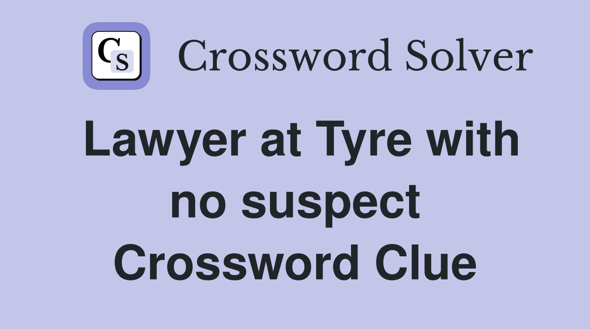 Lawyer at Tyre with no suspect Crossword Clue