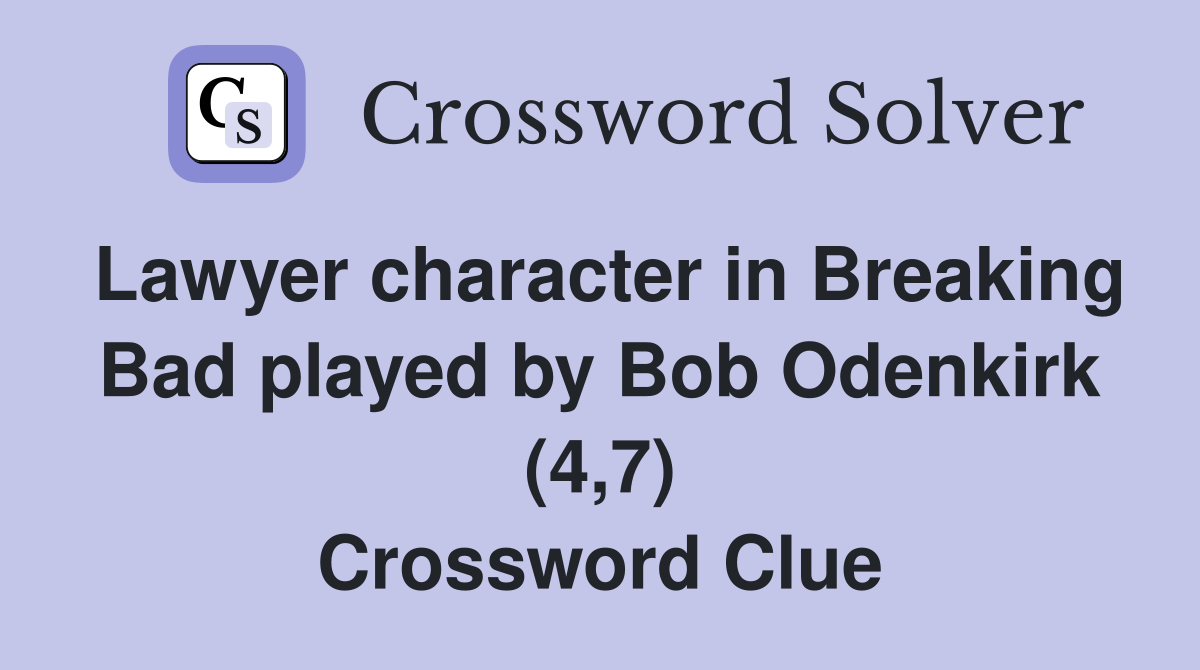 Lawyer character in Breaking Bad played by Bob Odenkirk (4,7) Crossword Clue