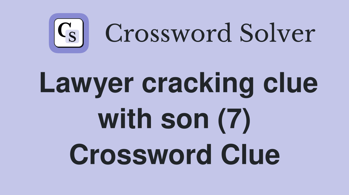 Lawyer cracking clue with son (7) Crossword Clue