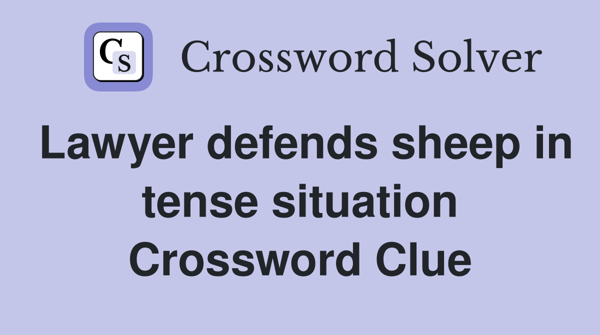 Lawyer defends sheep in tense situation Crossword Clue