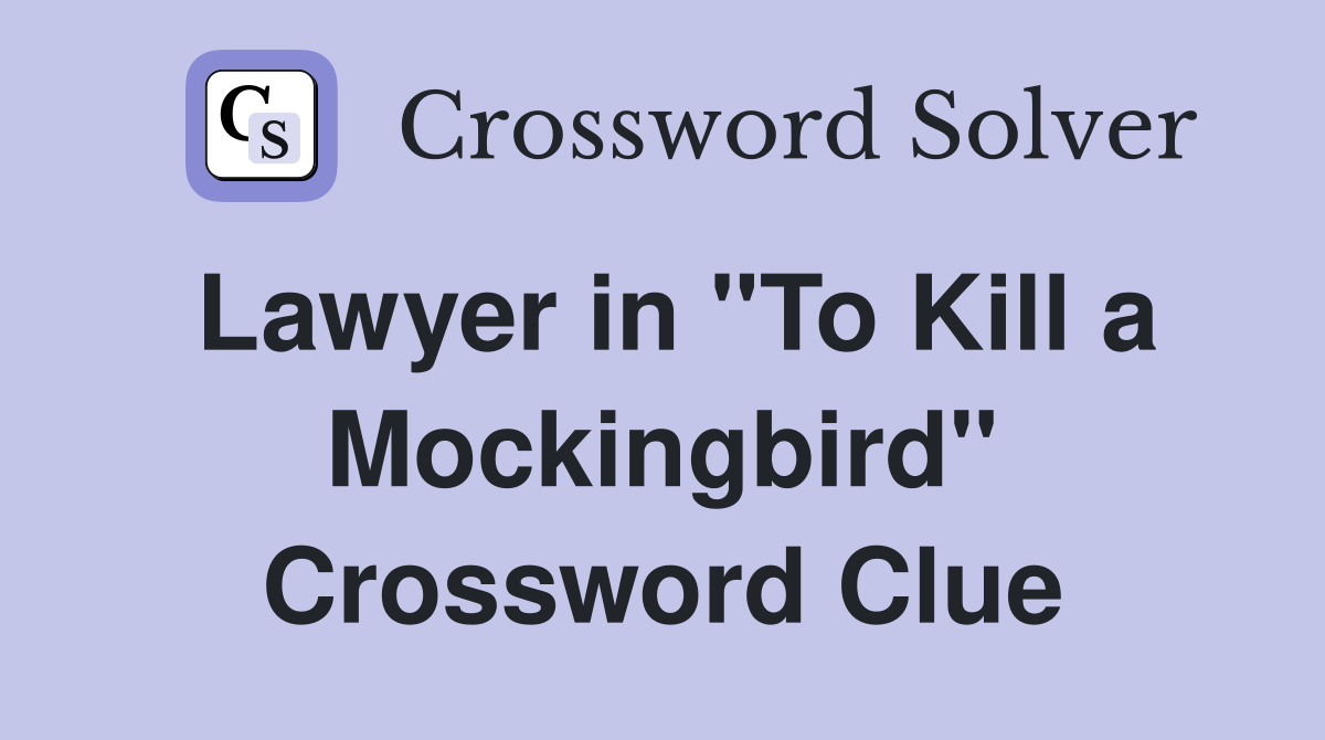 Lawyer in "To Kill a Mockingbird" Crossword Clue