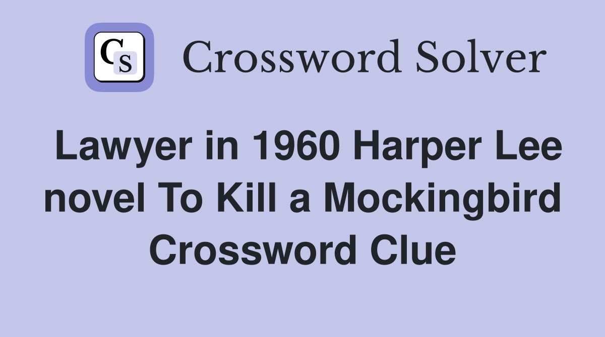 Lawyer in 1960 Harper Lee novel To Kill a Mockingbird Crossword Clue