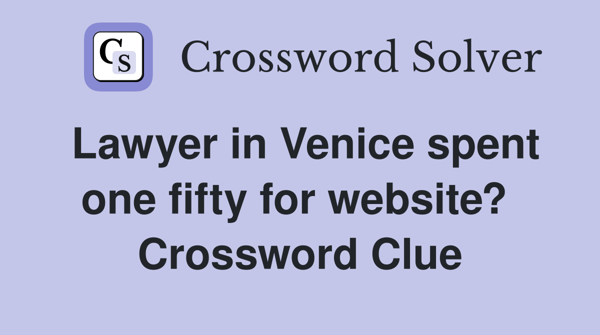 Lawyer in Venice spent one fifty for website?  Crossword Clue
